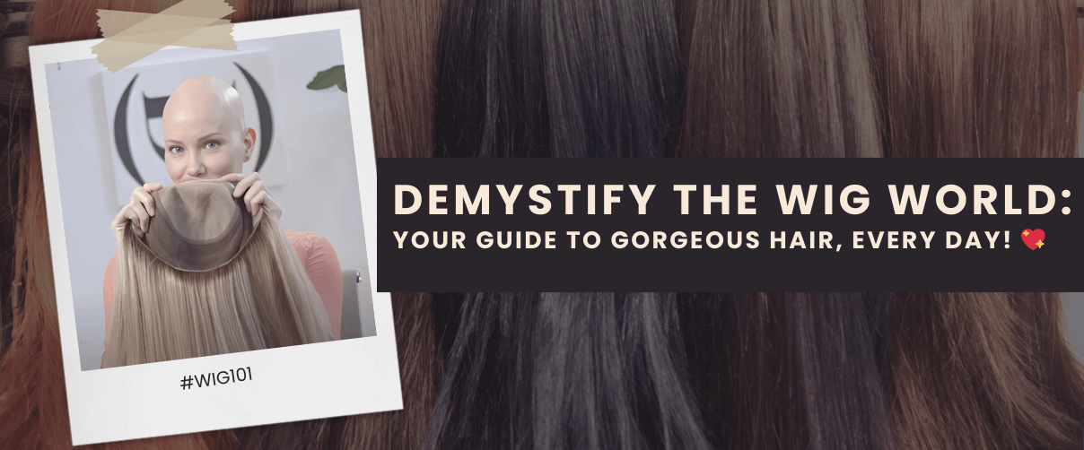 Wig 101: Demystify the wig world. Your guide to gorgeous hair, every day.