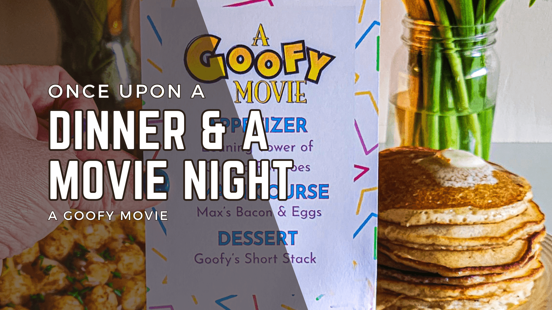 A Goofy Movie Dinner and a Movie