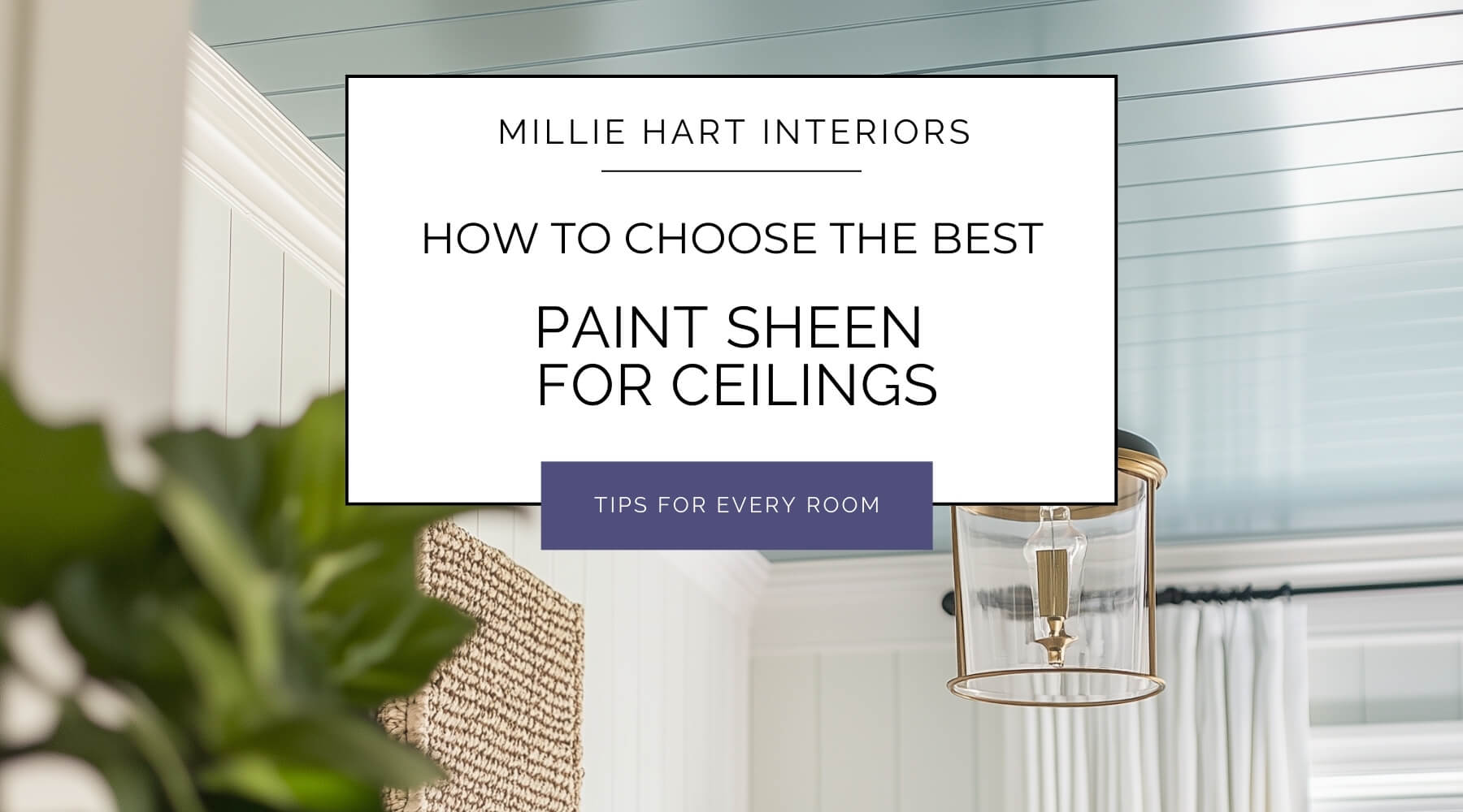 How to Choose the Best Paint Sheen for Ceilings