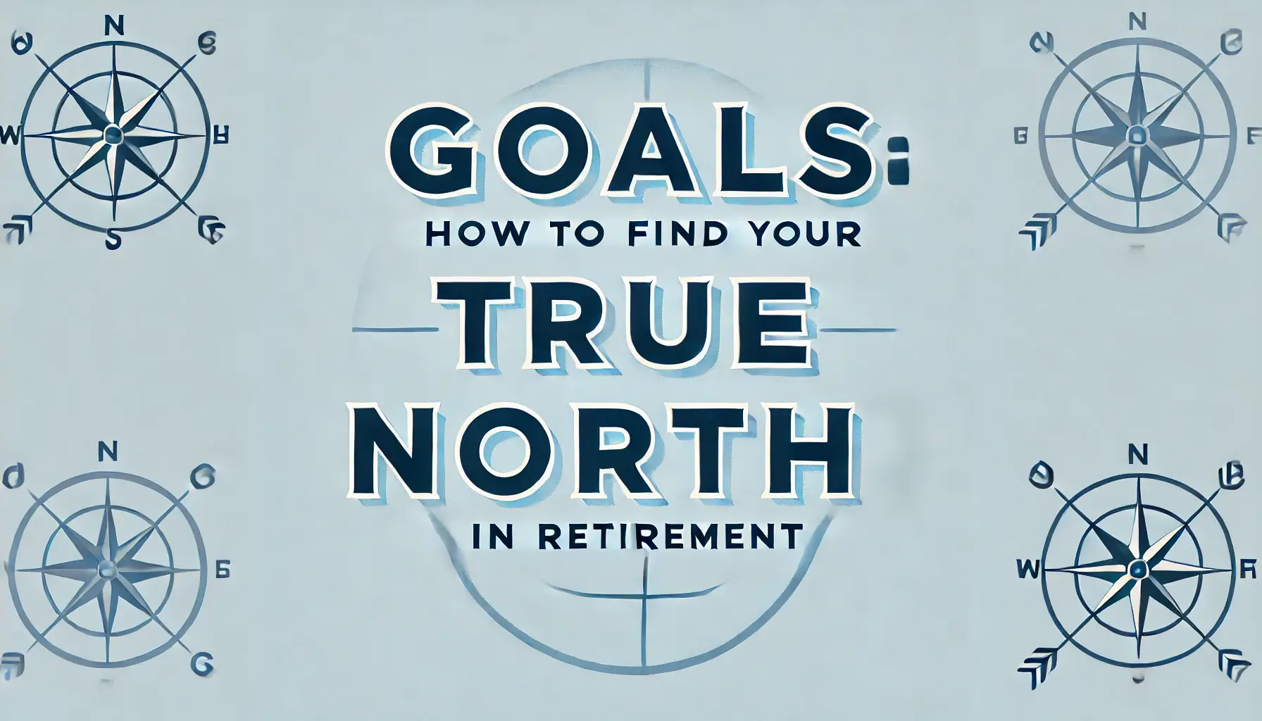 Goals: How to Find Your True North in Retirement