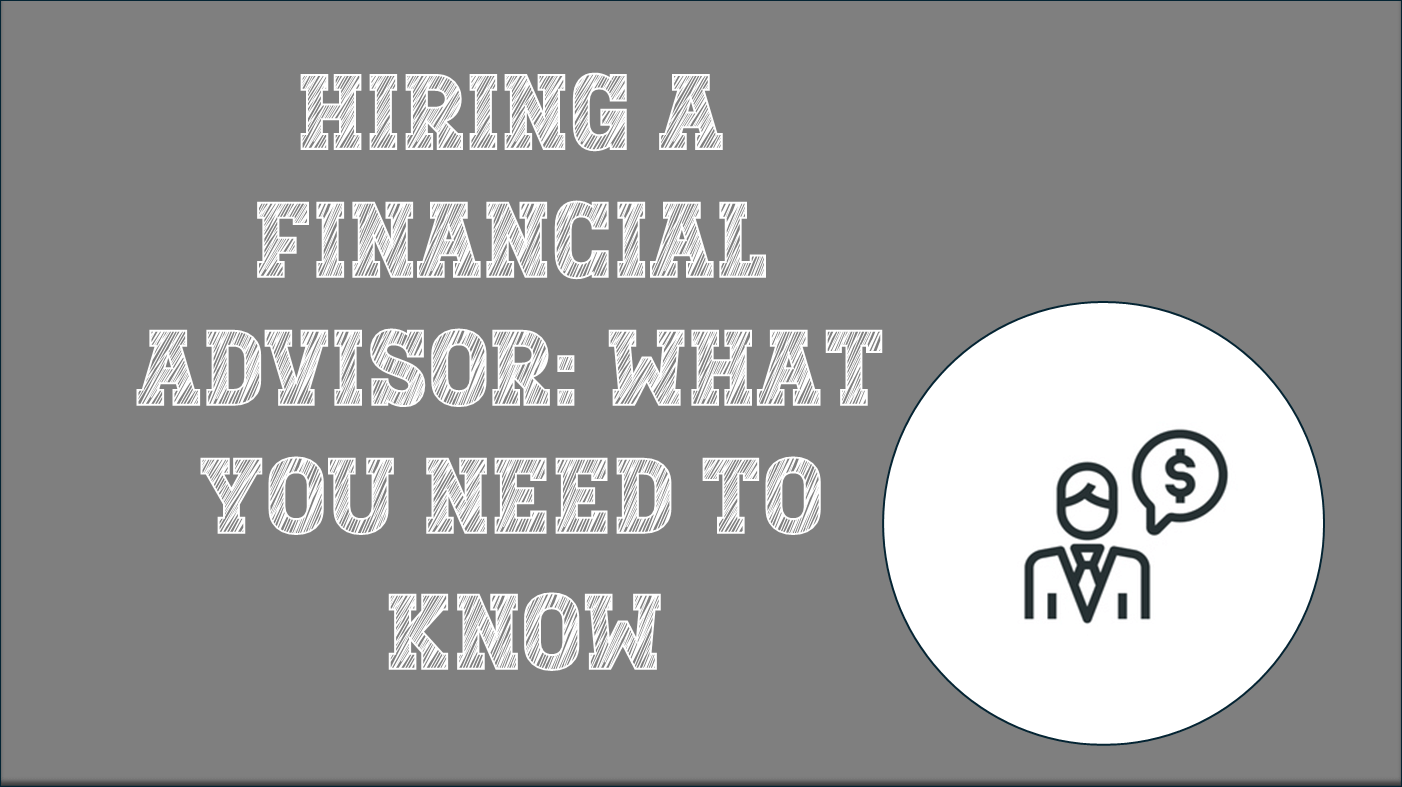 Hiring A Financial Advisor: What You Need To Know