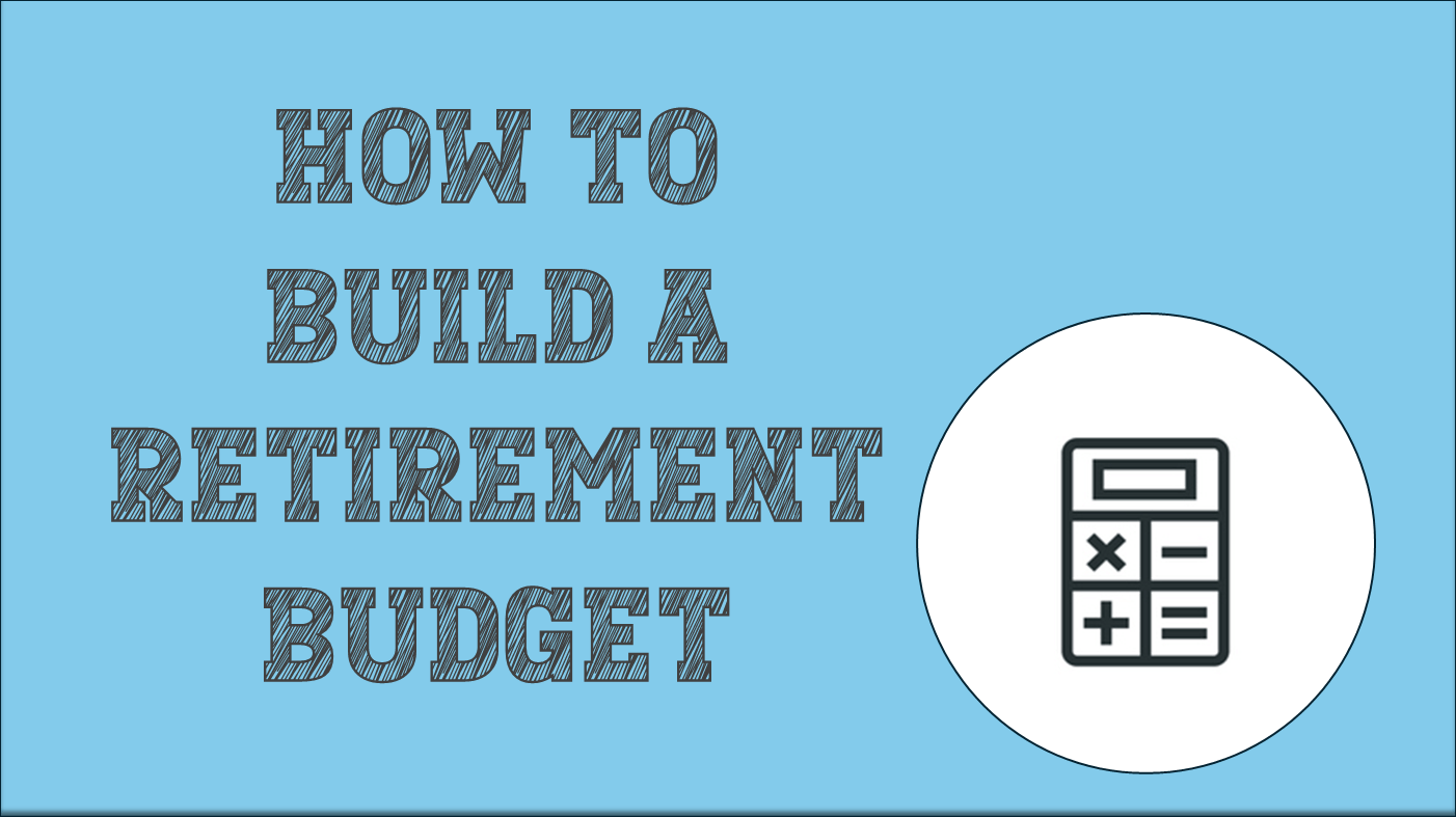 How To Build A Retirement Budget