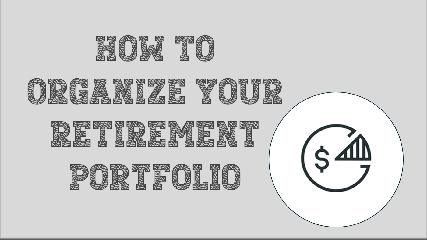 How To Organize Your Retirement Portfolio