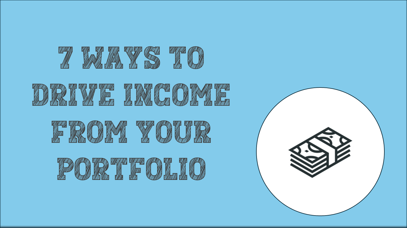 7 Ways To Drive Income For Life From Your Investment Portfolio