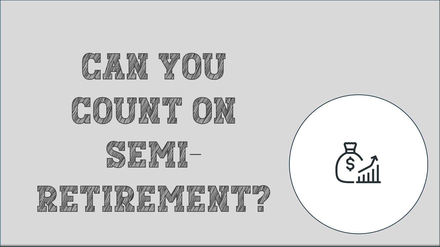 Can You Count On Semi-Retirement?