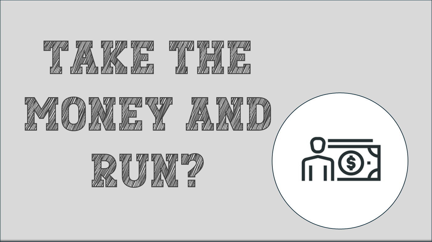 Take the Money and Run?