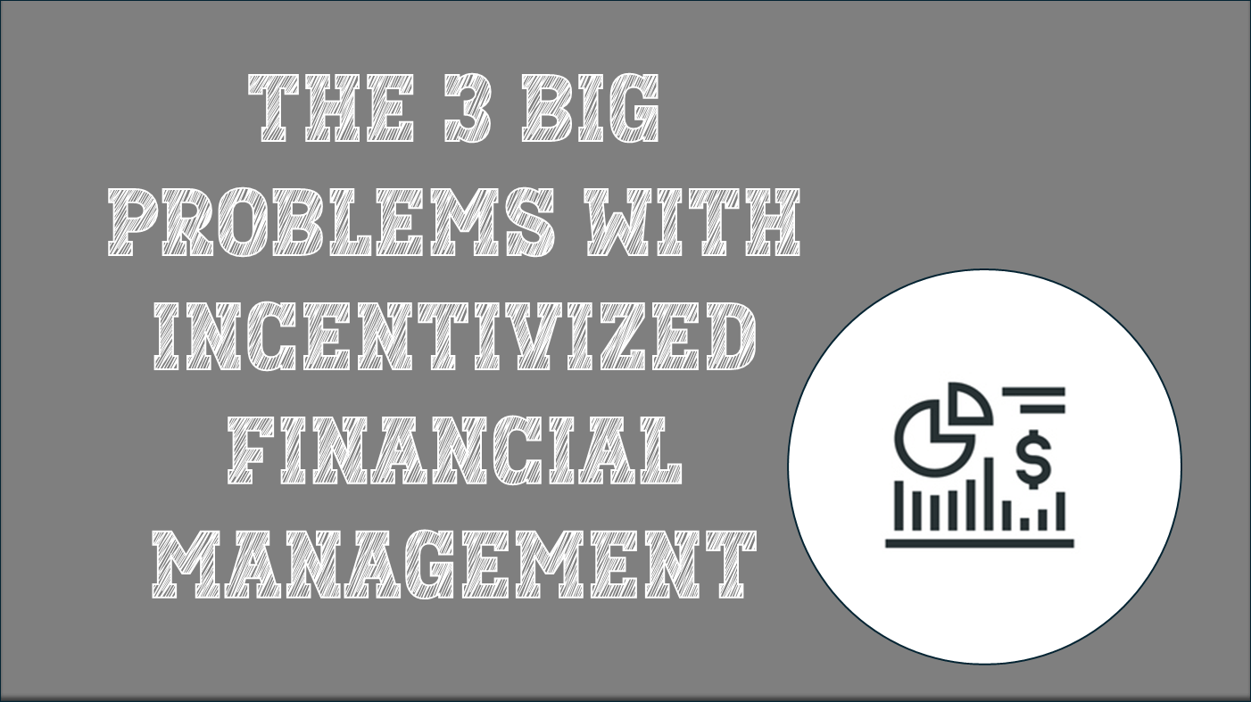 The 3 Big Problems with Incentivized Financial Management