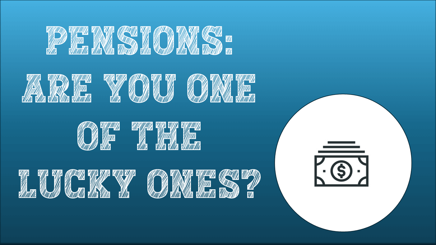 Pensions: Are You One Of The Lucky Ones?