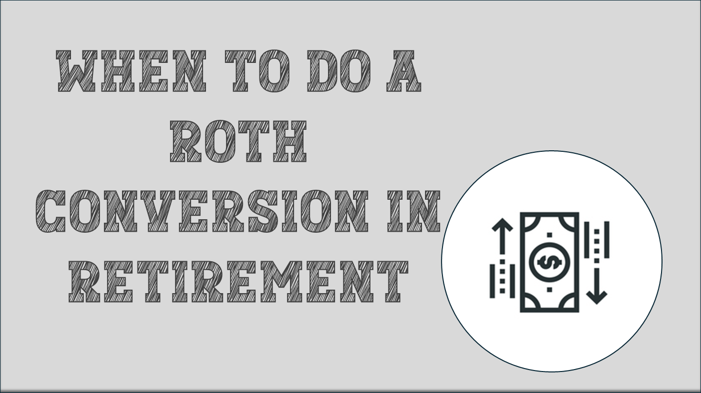 When to do a Roth Conversion in retirement