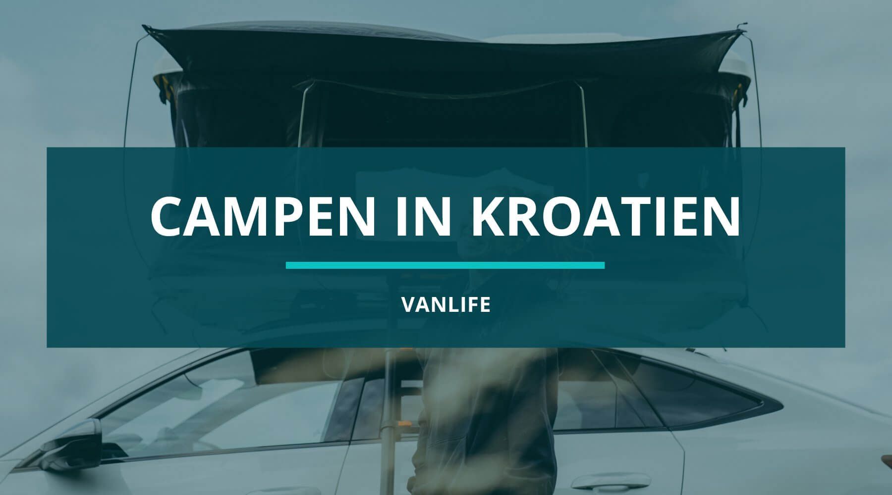 Campen in Kroatien – Dachzelt-Campen für erlebnisreiche Abenteuer