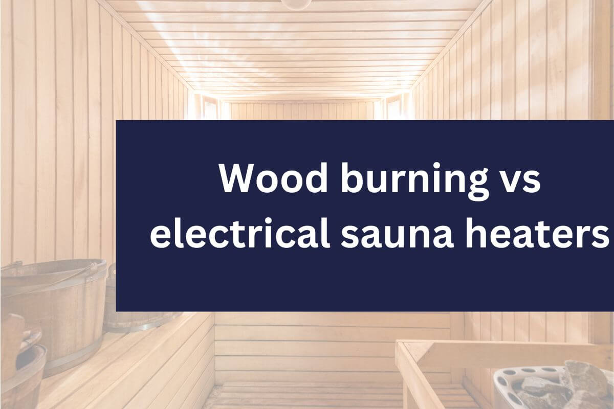 Wood burning vs electrical sauna heaters: a comprehensive guide