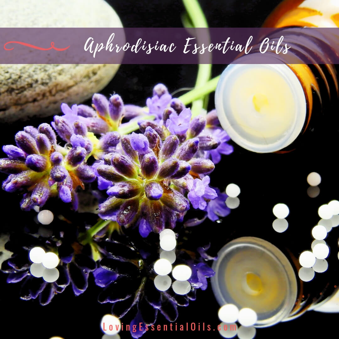 10 Aphrodisiac Essential Oils for Love and Libido DIY Blend