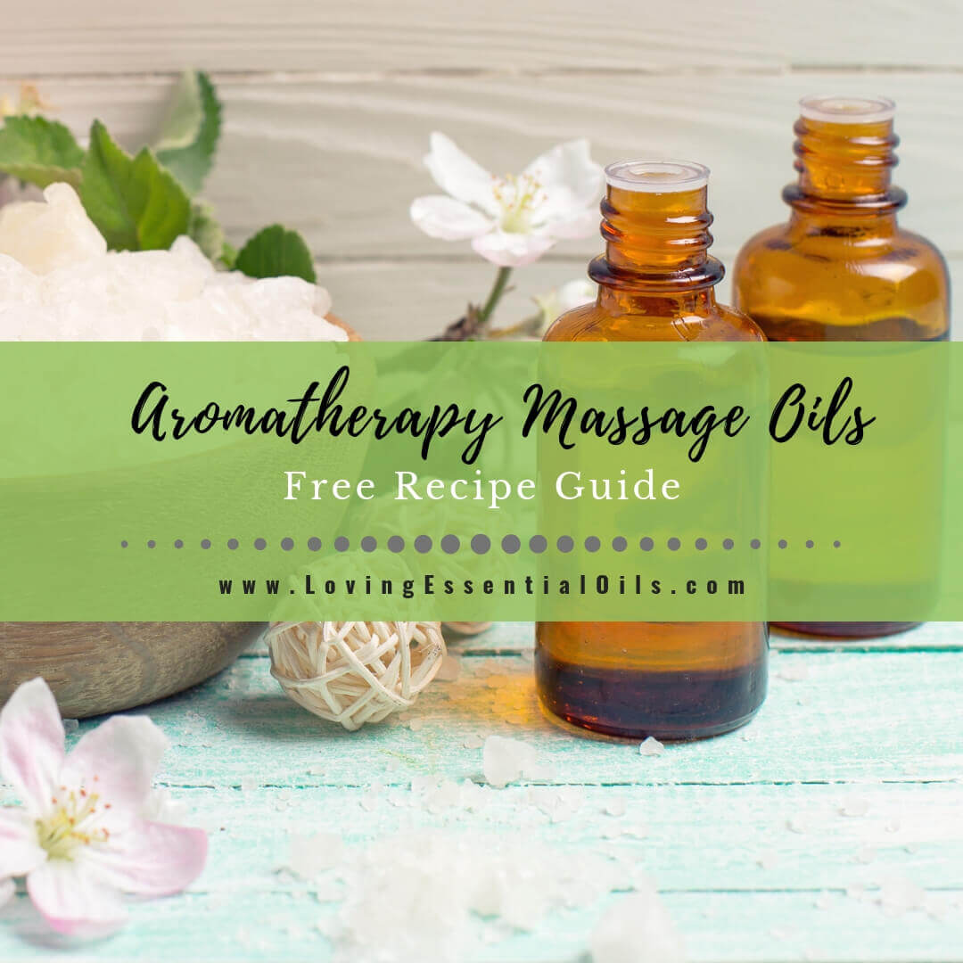 22 DIY Aromatherapy Massage Oils - Free Essential Oil Recipe Guide