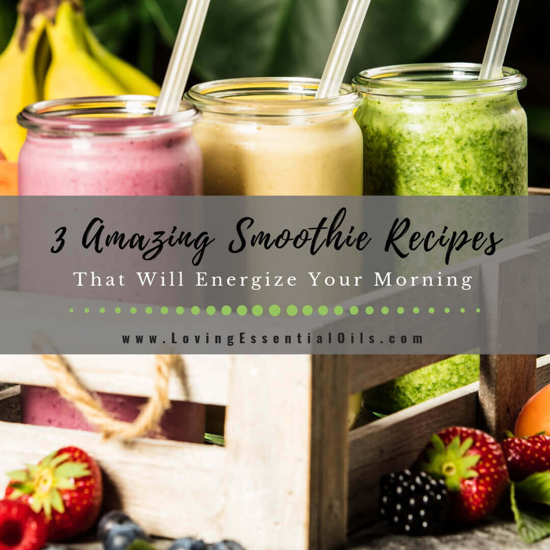 3 Amazing Smoothie Recipes That Will Energize Your Morning