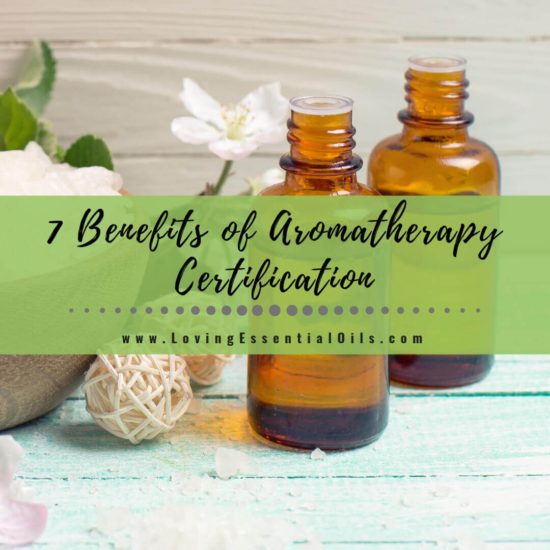 Benefits of Aromatherapy Certification - Be a Certified Aromatherapist