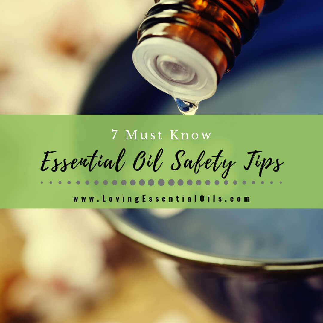 7 Must Know Essential Oil Safety Tips and Guidelines