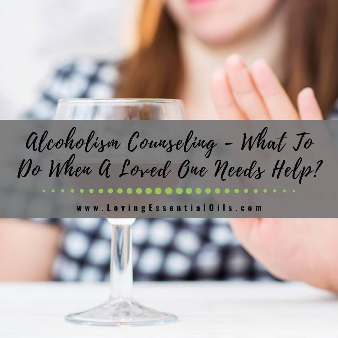 Alcoholism Counseling - What To Do When A Loved One Needs Help?