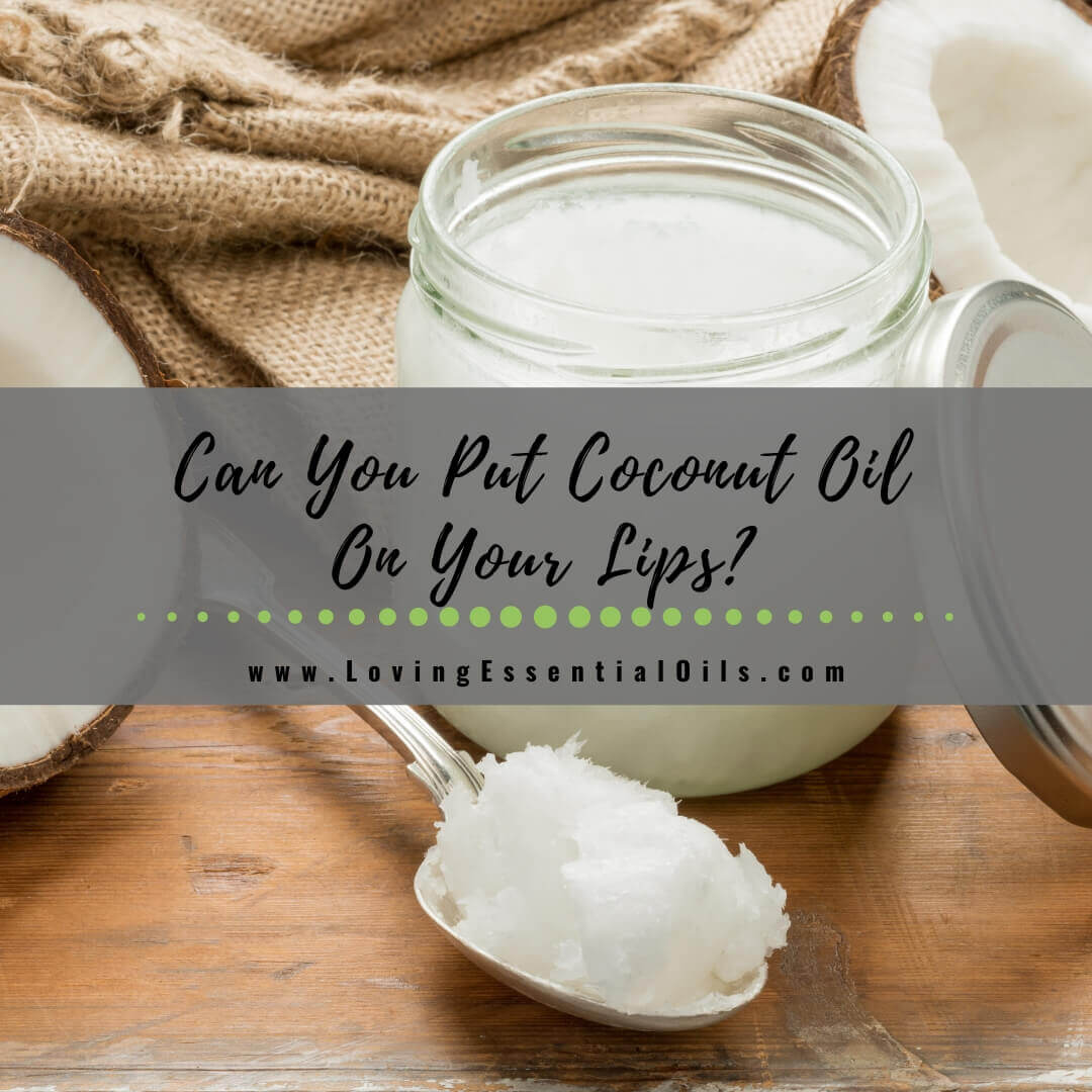 Can You Put Coconut Oil On Your Lips?