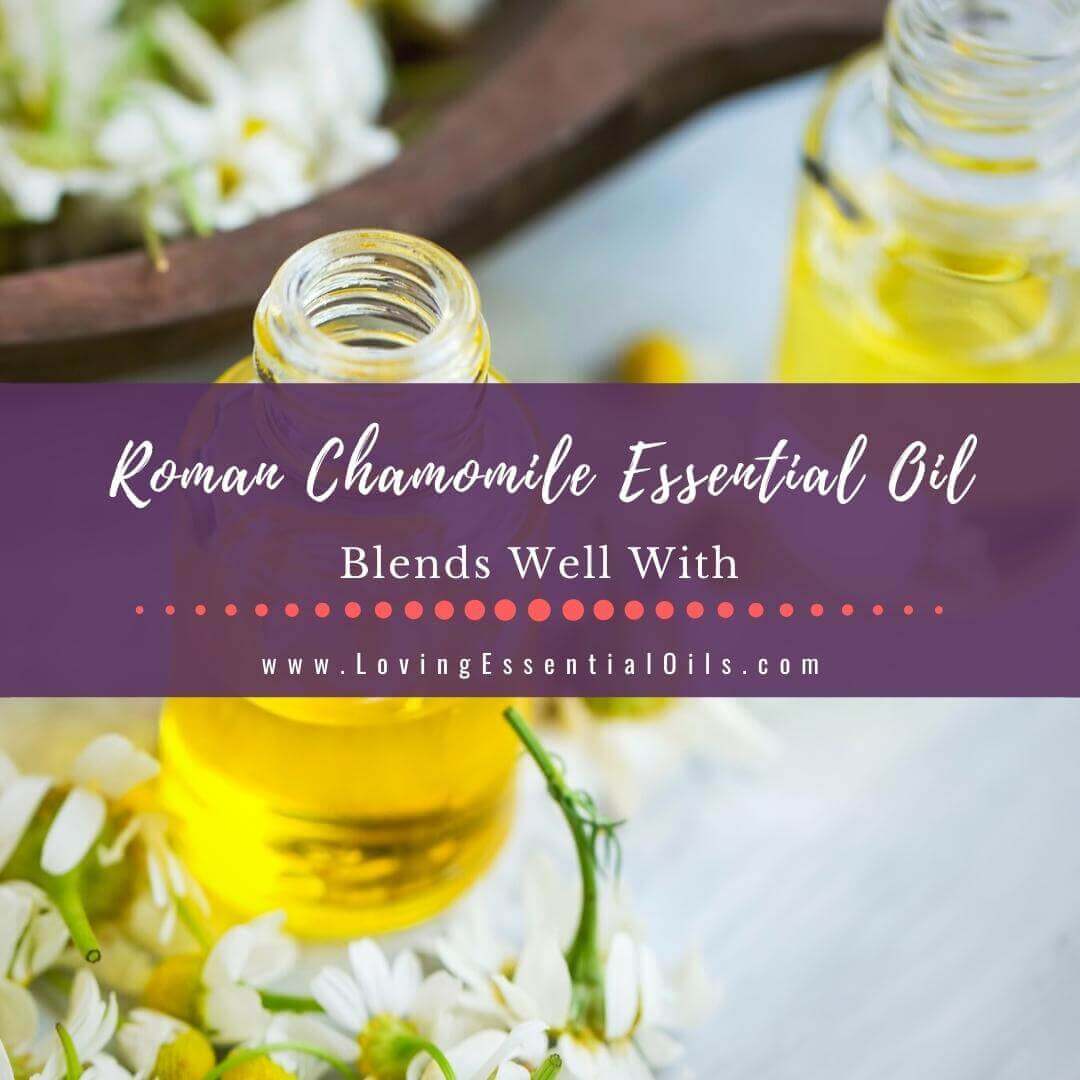 Roman Chamomile Essential Oil Blends Well With for Diffuser