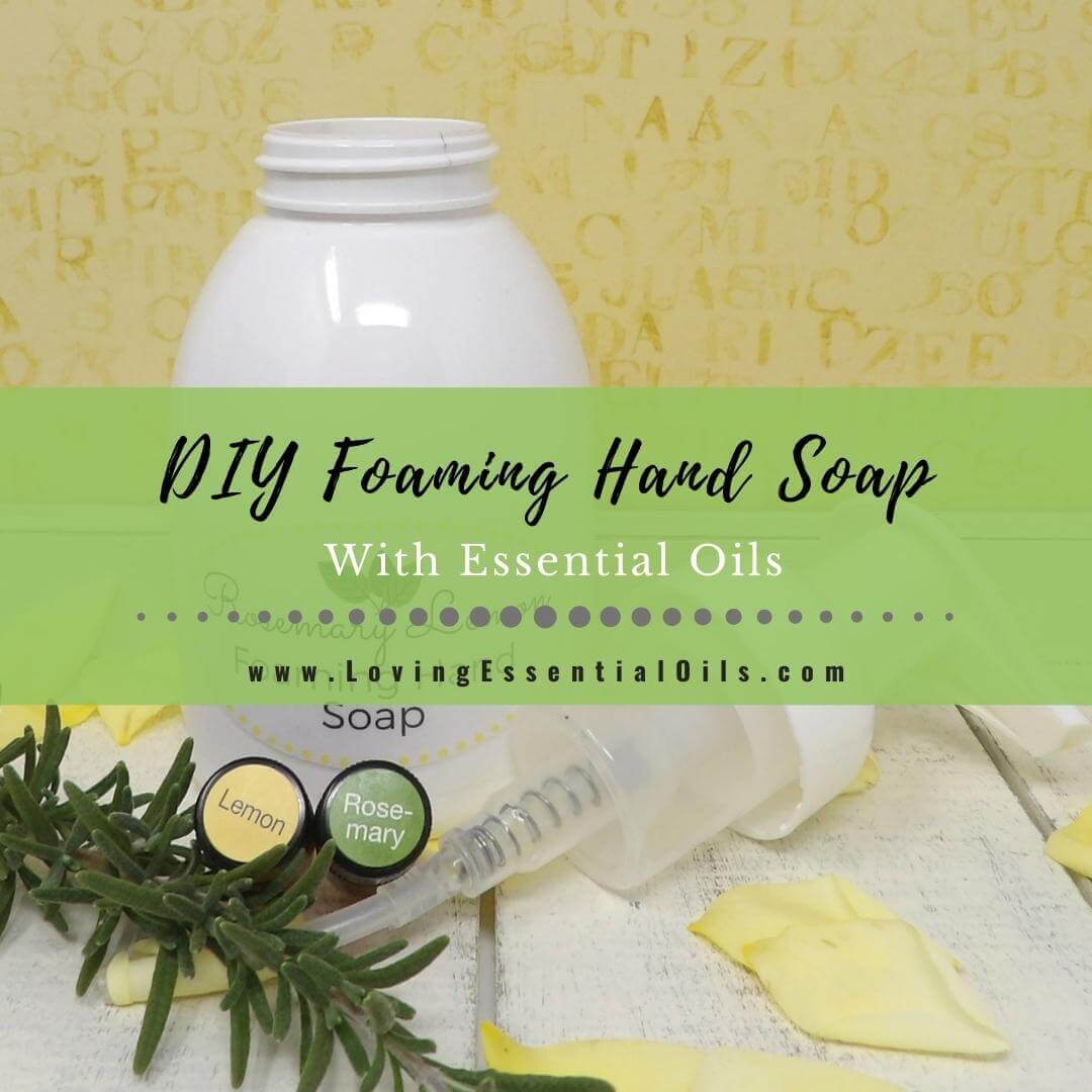 DIY Foaming Hand Soap With Essential Oils - Rosemary and Lemon