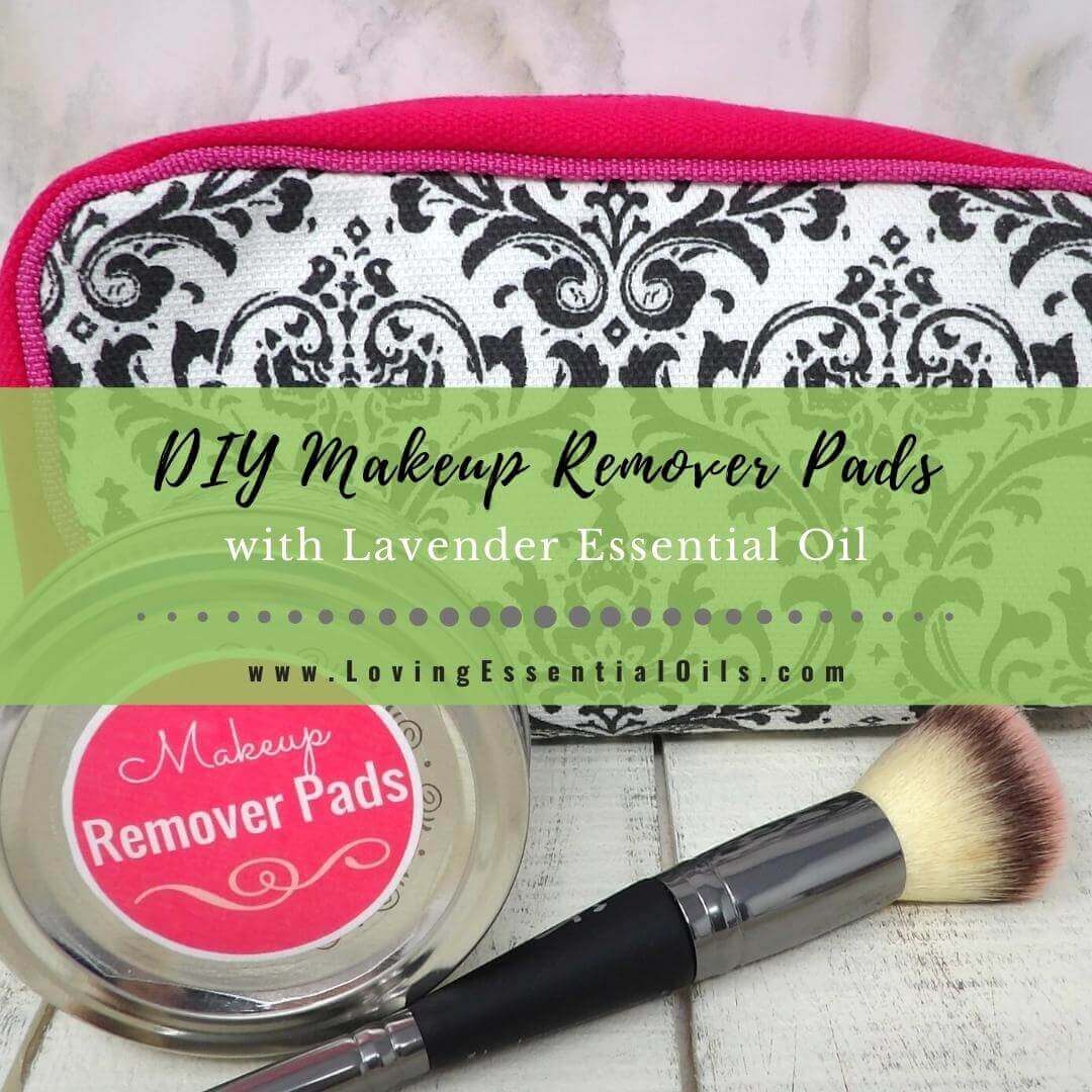 DIY Makeup Remover Pads Recipe with Lavender Essential Oil