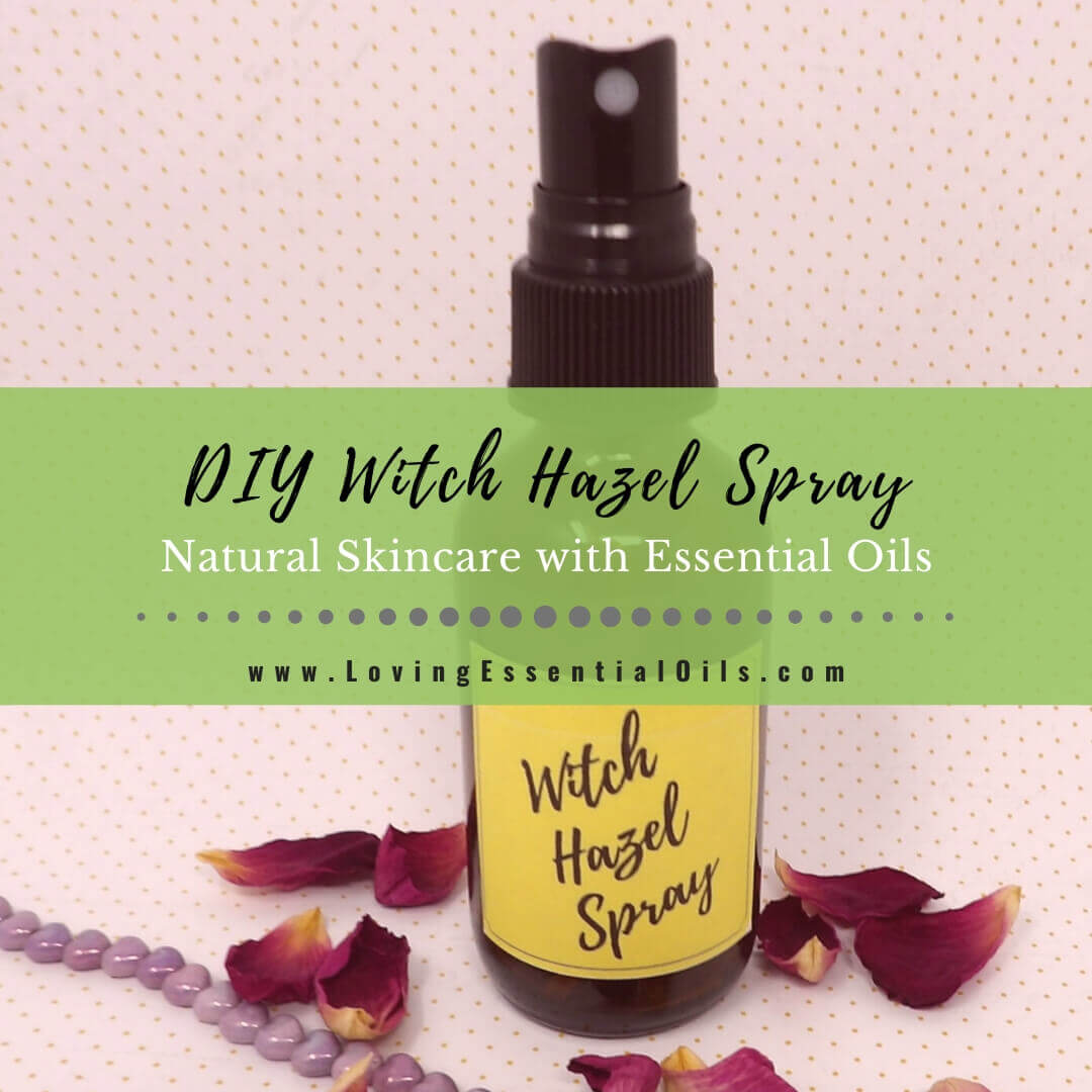 How to Make Witch Hazel Spray for Skin with Essential Oils