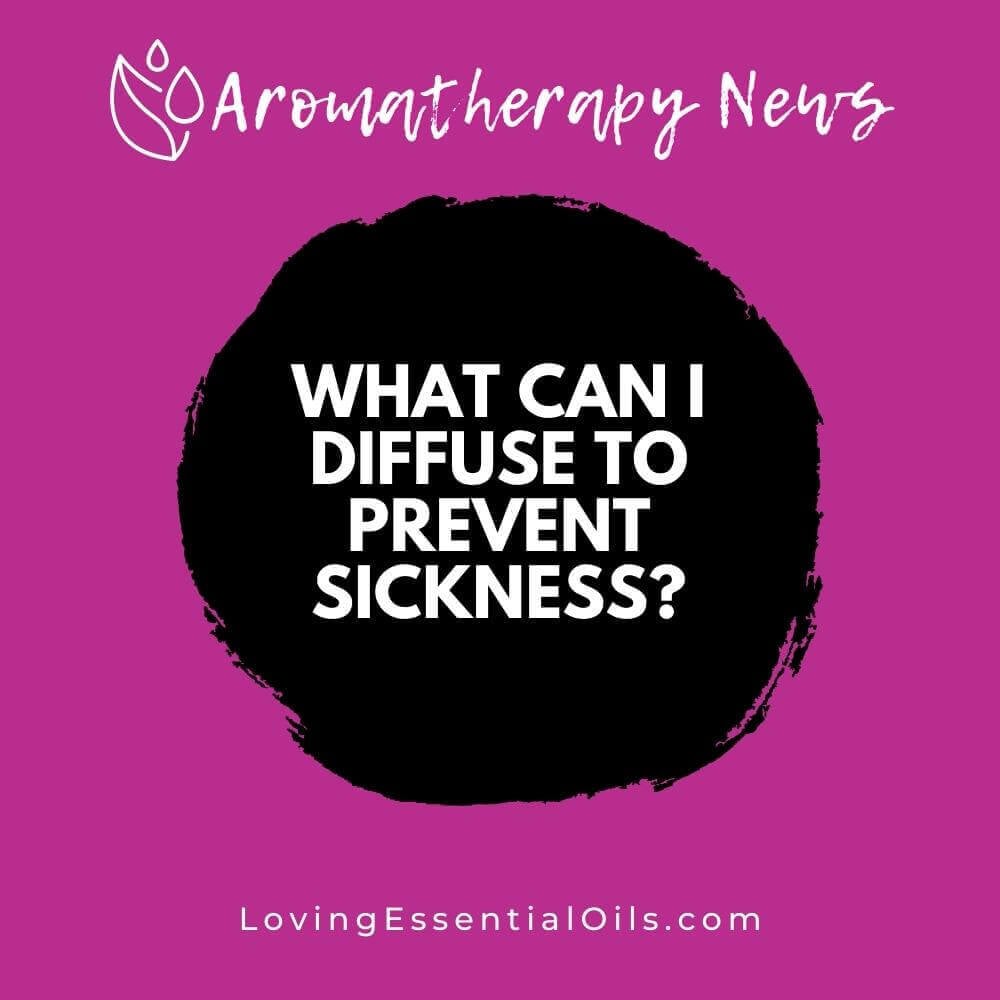 What Can I Diffuse to Prevent Sickness?