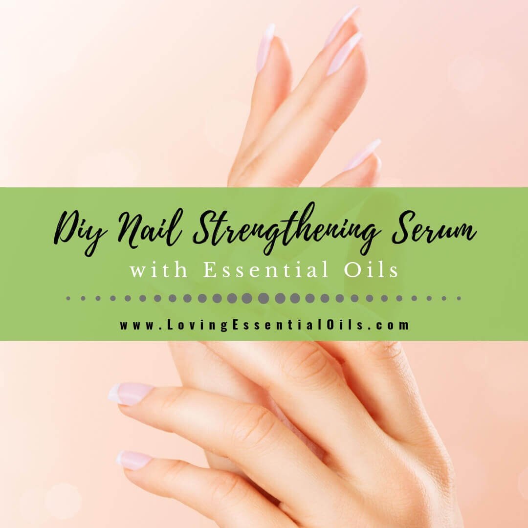 Best Essential Oils for Nails with Nail Strengthening Serum