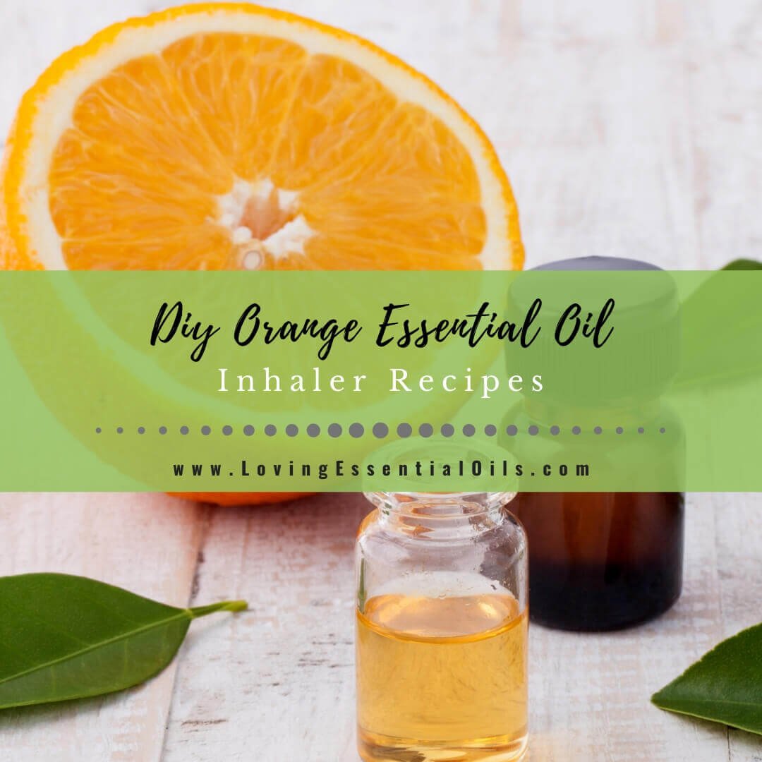 Orange Essential Oil Inhaler Recipes for Aromatherapy - DIY Blends