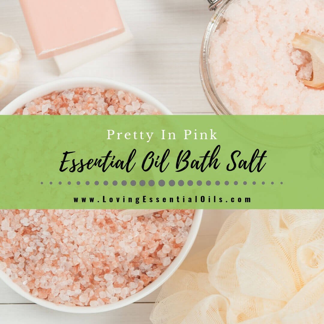 How To Make Essential Oil Bath Salt - Pretty In Pink DIY Bath Salts