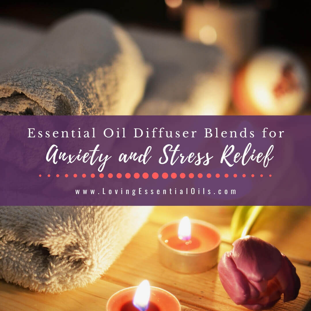 Essential Oil Diffuser Blends for Anxiety and Stress Relief