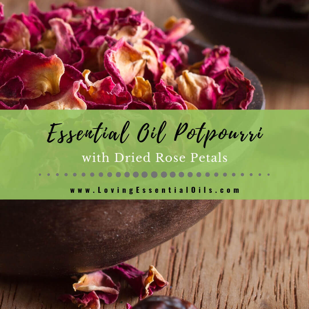 Homemade Essential Oil Potpourri with Rose Petals