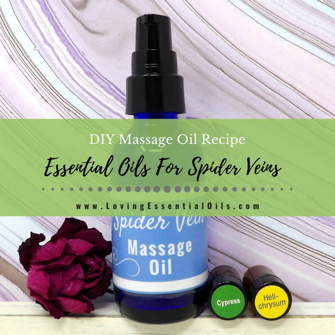 Essential Oils For Spider Veins - DIY Massage Oil Recipe