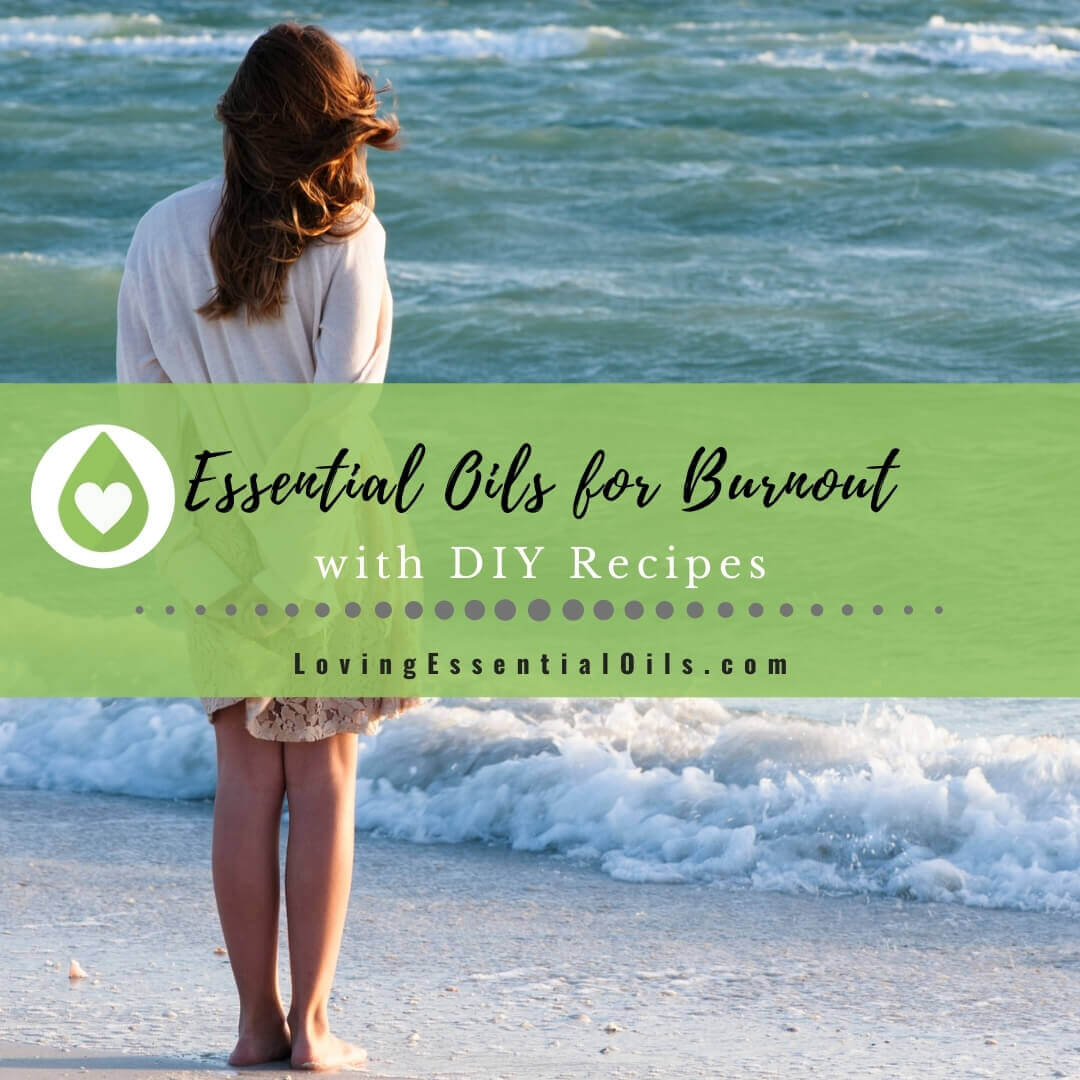 Best Essential Oils for Burnout Relief and Prevention with DIY Recipes