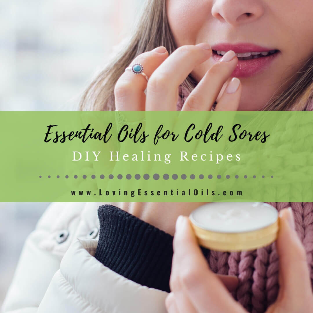 Essential Oils for Cold Sores on Lip with DIY Recipe Blends