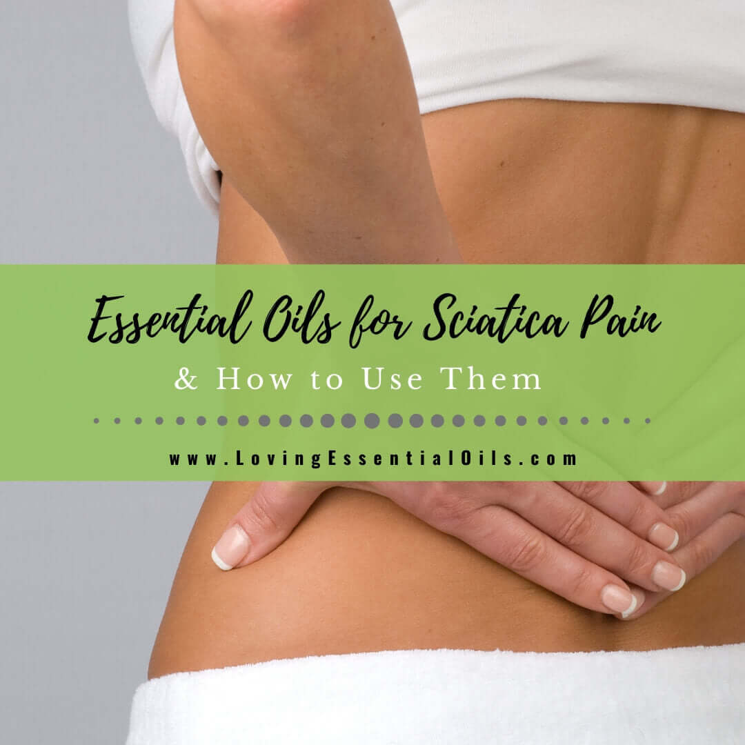 Essential Oils for Sciatica Pain and How to Use Them