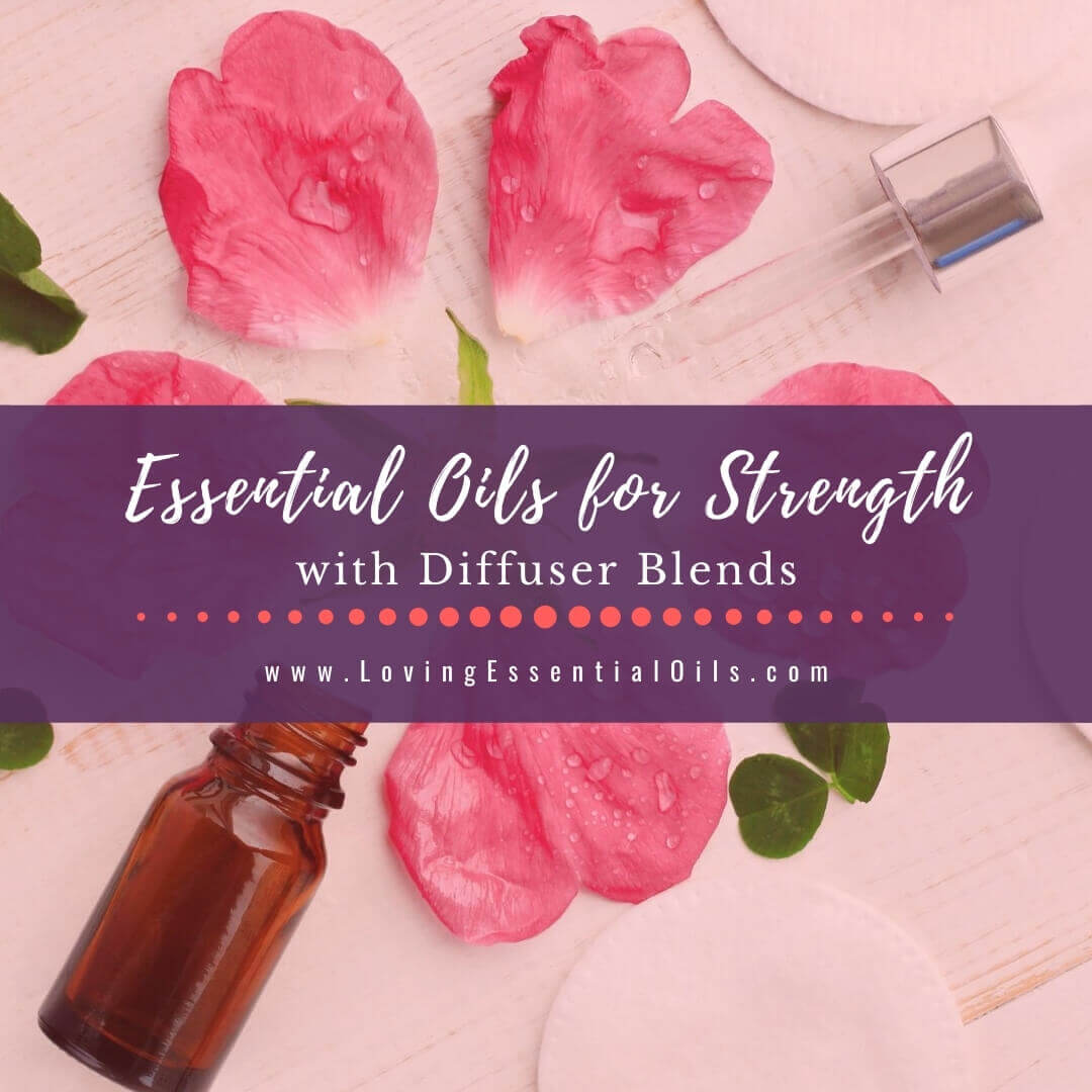 Essential Oils for Strength with Diffuser Blends - DIY Recipes