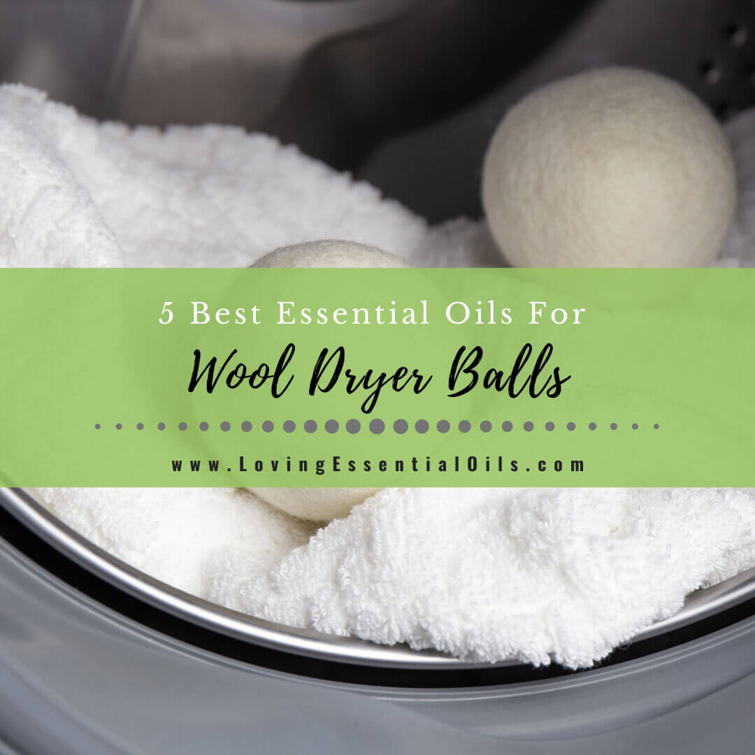 5 Best Essential Oils For Wool Dryer Balls & How To Use Them