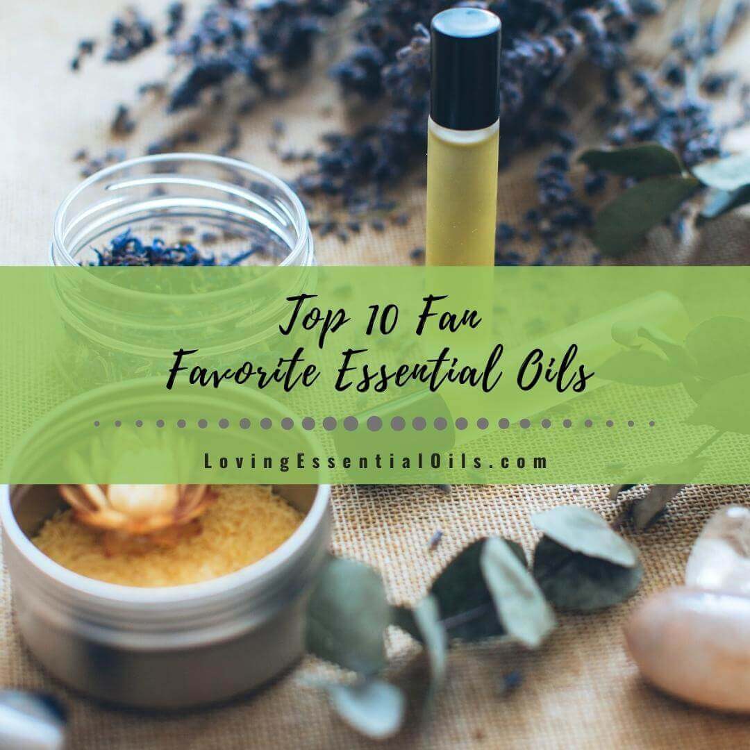 Top 10 Fan Favorite Essential Oils and How to Use Them