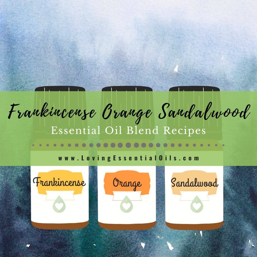 Frankincense Orange Sandalwood Essential Oil Blend Recipes - Zen Oasis