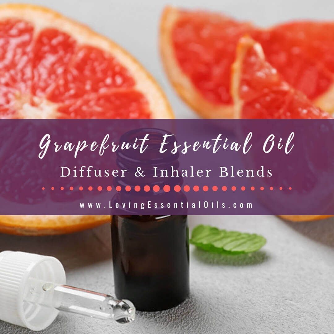 Grapefruit Essential Oil Blends - 10 Inhaler and Diffuser Recipes