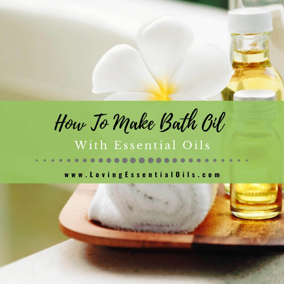 How To Make Bath Oil With Essential Oils - Aromatherapy Guide