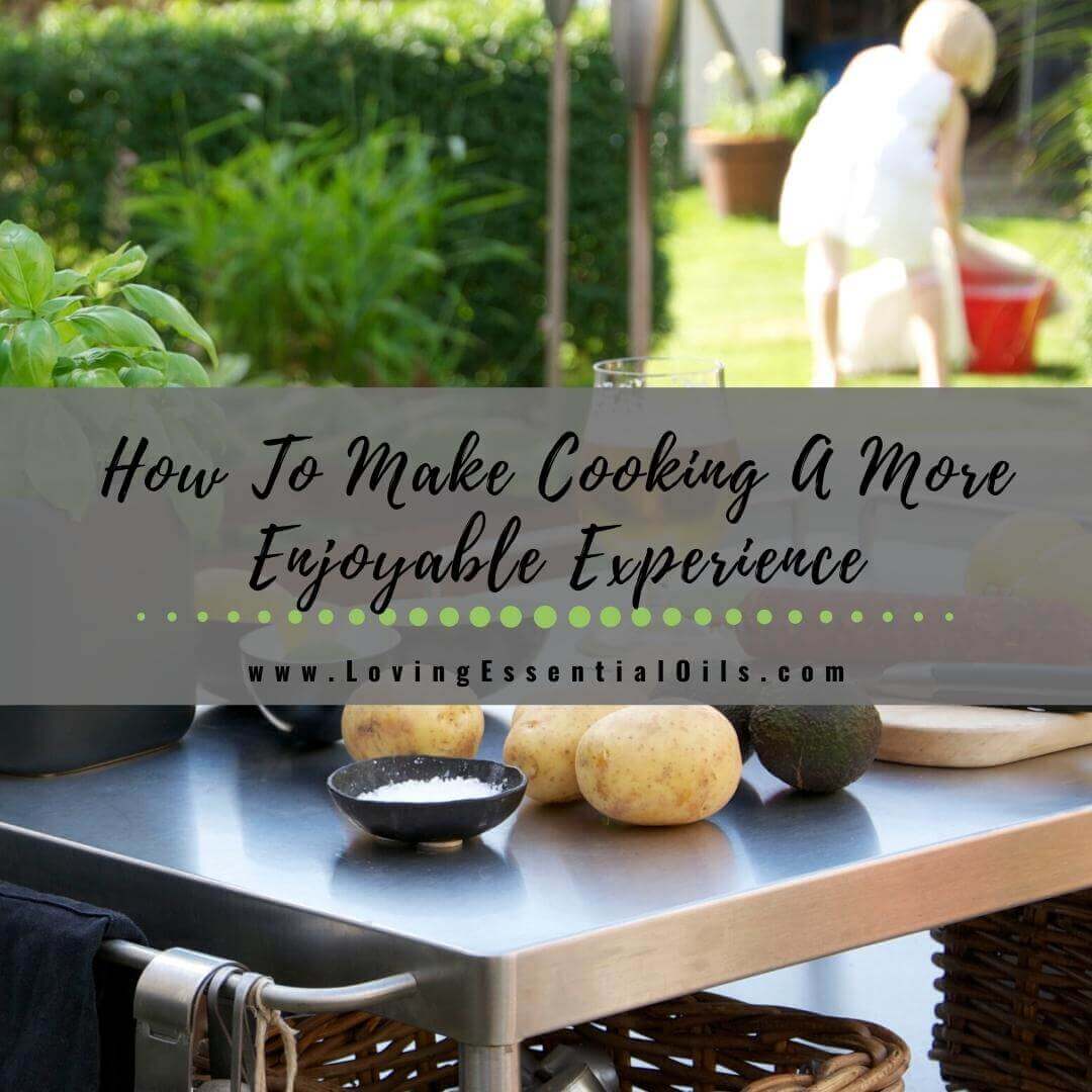 How To Make Cooking A More Healthy & Enjoyable Process