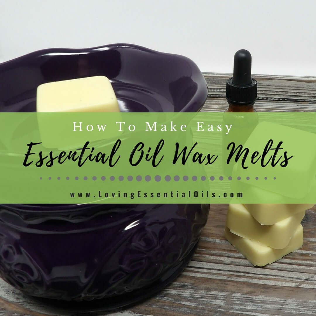 How To Make Easy Essential Oil Wax Melts - DIY Recipe