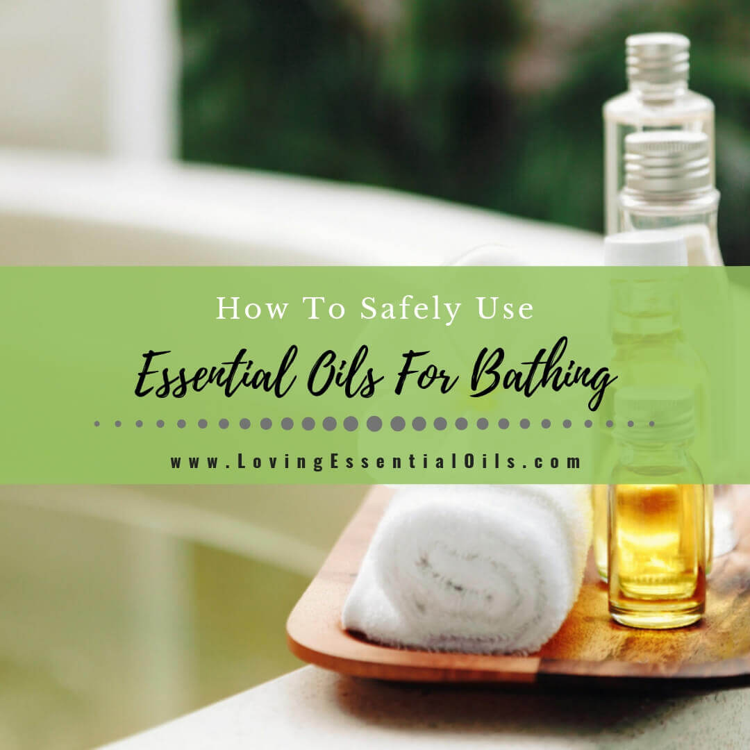 How To Use Essential Oils For Bathing Safely