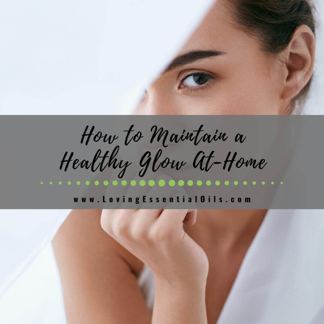 How to Maintain a Healthy Glow with At-Home Skin Care Routines