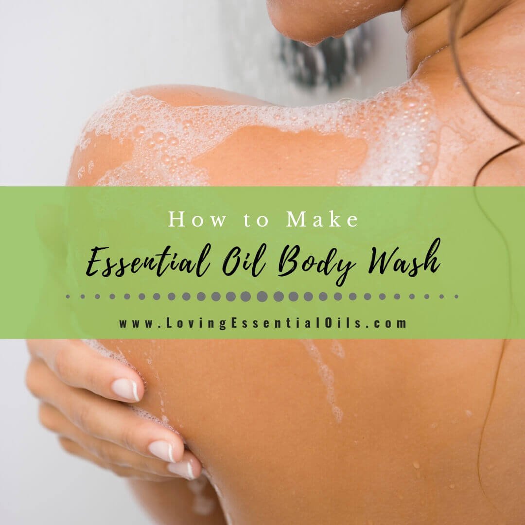 DIY Essential Oil Body Wash Recipe for Healthy Skin