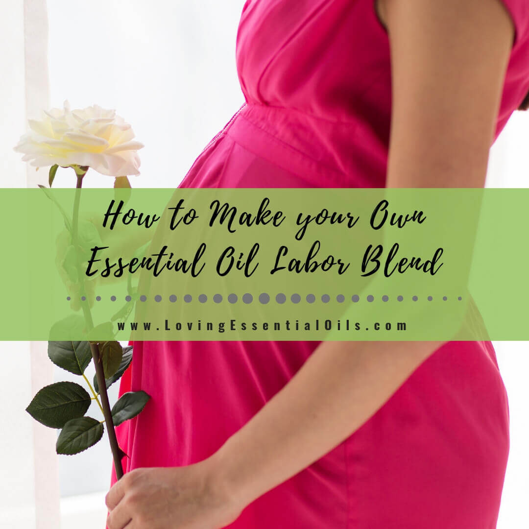 How to Make Your Own Essential Oil Labor Blend Recipe