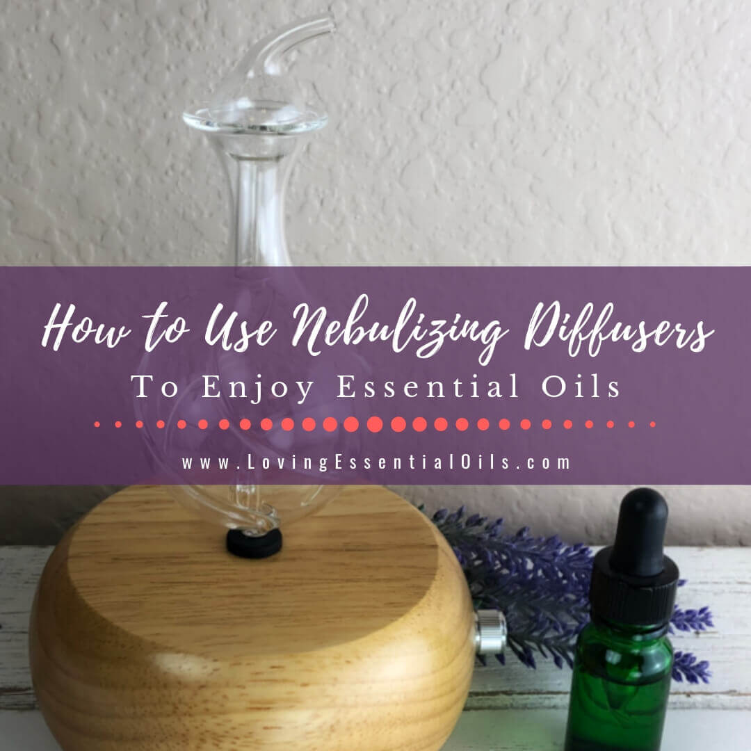 How to Use Nebulizing Diffusers for Essential Oils - Nebulizer Benefits