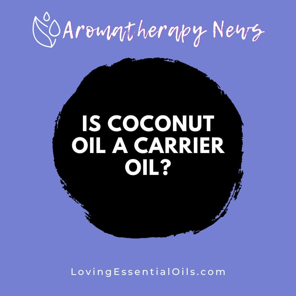 Is Coconut Oil A Carrier Oil?